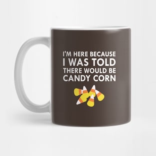 I Was Told There Would Be Candy Corn Mug